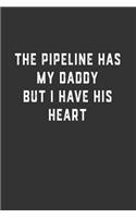 The Pipeline Has My Daddy But I Have His Heart: Blank Lined Notebook