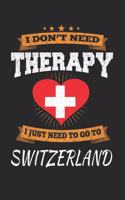 I Don't Need Therapy I Just Need To Go To Switzerland: Switzerland Notebook - Switzerland Vacation Journal - Handlettering - Diary I Logbook - 110 White Blank Pages - 6 x 9