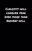 Curiosity Will Conquer Fear Even More Than Bravery Will&#65533;: A soft cover blank lined journal to jot down ideas, memories, goals, and anything else that comes to mind.