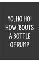 Yo Ho Ho! How 'Bouts a Bottle of Rum?