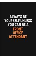 Always Be Yourself Unless You can Be A Front Office Attendant