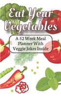 Eat Your Fruit & Vegetables A 52 Week Planner With Veggie Jokes Inside: A Diary Log Journal for Meal Prep and Planning With Mixed Vegetables On The Cover