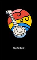 Play The Banjo: Journal For Recording Notes, Thoughts, Wishes Or To Use As A Notebook For Retro Banjo Lovers And Bluegrass Music Fans (5 x 8; 120 Pages)