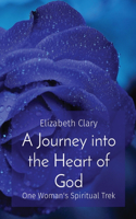 A Journey into the Heart of God: One Woman's Spiritual Trek