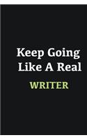 Keep Going Like a Real Writer: Writing careers journals and notebook. A way towards enhancement