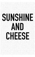 Sunshine and Cheese: A 6x9 Inch Matte Softcover Journal Notebook with 120 Blank Lined Pages and an Encouraging Positive Foodie Chef or Baker Cover Slogan