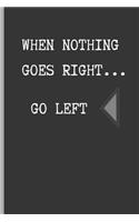 When Nothing Goes Right... Go Left