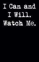 I Can and I Will. Watch Me.