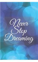 Never Stop Dreaming: Dream Notebook - Follow Your Dreams, Inspirational Journal with Great Motivational Quote Cover. 110 Pages of Lined & Blank Paper for Writing and Dra