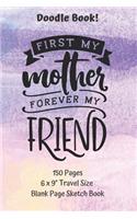 First My Mother Forever My Friend Doodle Book Travel Size 150 pages Blank Page Sketchbook
