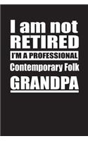 I Am Not Retired I'm A Professional Contemporary Folk Grandpa: Blank Lined Notebook Journal