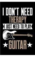 I Don't Need Therapy I Just Need to Play Guitar