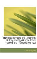 Christian Marriage; The Ceremony, History and Significance; Ritual, Practical and Arch Ological Note