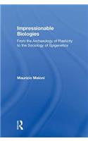 Impressionable Biologies: From the Archaeology of Plasticity to the Sociology of Epigenetics