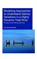 Modelling Approaches to Understand Salinity Variations in a Highly Dynamic Tidal River: The Case of the Shatt Al-Arab River