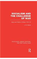 Socialism and the Challenge of War (Rle the First World War)