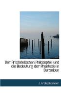 Der Aristotelischen Philosophie Und Die Bedeutung Der Phantasie in Derselben