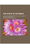 The State of Wyoming; A Book of Reliable Information Pub. by Authority of the Ninth Legislature