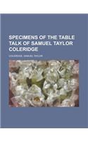 Specimens of the Table Talk of Samuel Taylor Coleridge