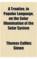 A Treatise, in Popular Language, on the Solar Illumination of the Solar System
