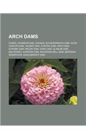 Arch Dams: Daniel-Johnson Dam, Sayano-Shushenskaya Dam, Glen Canyon Dam, Vajont Dam, Contra Dam, Arch Dam, Kurobe Dam, Inguri Dam(English)