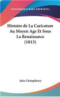 Histoire de La Caricature Au Moyen Age Et Sous La Renaissance (1813)