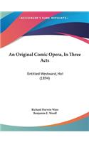 Original Comic Opera, In Three Acts