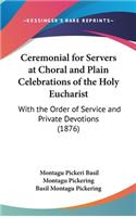 Ceremonial for Servers at Choral and Plain Celebrations of the Holy Eucharist