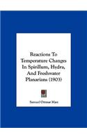 Reactions To Temperature Changes In Spirillum, Hydra, And Freshwater Planarians (1903)