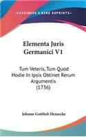 Elementa Juris Germanici V1: Tum Veteris, Tum Quod Hodie in Ipsis Obtinet Rerum Argumentis (1736)