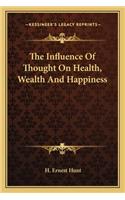 The Influence Of Thought On Health, Wealth And Happiness