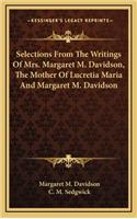 Selections from the Writings of Mrs. Margaret M. Davidson, the Mother of Lucretia Maria and Margaret M. Davidson