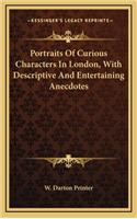 Portraits of Curious Characters in London, with Descriptive and Entertaining Anecdotes