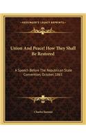 Union and Peace! How They Shall Be Restored: A Speech Before the Republican State Convention, October, 1861