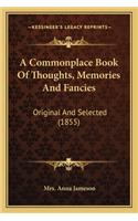 Commonplace Book of Thoughts, Memories and Fancies