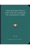 Our Afghan Policy And The Occupation Of Candahar (1880)