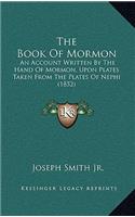 The Book Of Mormon: An Account Written By The Hand Of Mormon, Upon Plates Taken From The Plates Of Nephi (1852)