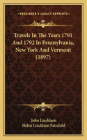 Travels In The Years 1791 And 1792 In Pennsylvania, New York And Vermont (1897)