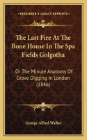 The Last Fire At The Bone House In The Spa Fields Golgotha