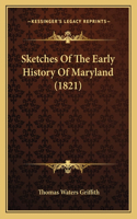 Sketches Of The Early History Of Maryland (1821)
