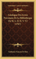 Catalogue Des Livres Provenans De La Bibliotheque De M. L. D. D. V. V2 (1767)