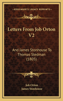 Letters From Job Orton V2: And James Stonhouse To Thomas Stedman (1805)