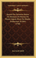 Recueil Des Dernieres Heures De Messieurs De Mornay Du Plessis, Gigord, Rivet, Du Moulin, Drelincourt, Et Fabri (1740)