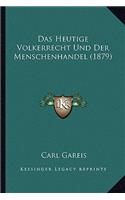 Das Heutige Volkerrecht Und Der Menschenhandel (1879)