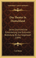 Theater In Deutschland: Seine Geschichtliche Entwickelung Und Kulturelle Bedeutung Bis Zur Gegenwart (1894)