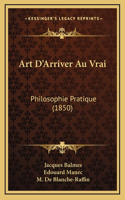 Art D'Arriver Au Vrai