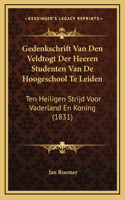 Gedenkschrift Van Den Veldtogt Der Heeren Studenten Van De Hoogeschool Te Leiden