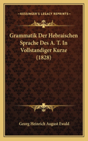 Grammatik Der Hebraischen Sprache Des A. T. In Vollstandiger Kurze (1828)