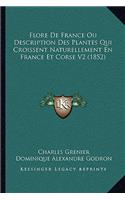 Flore De France Ou Description Des Plantes Qui Croissent Naturellement En France Et Corse V2 (1852)