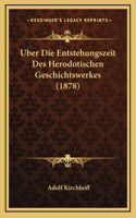 Uber Die Entstehungszeit Des Herodotischen Geschichtswerkes (1878)